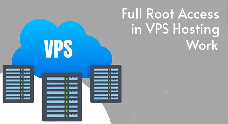 How Does “Full Root Access” in VPS Hosting Work? 